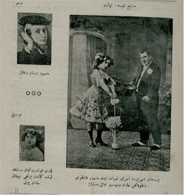 Senayi'-i Nefîse: Tiyatro
Bir senedir şehrimizde icra-yı lubiyat eden meşhur kantocu ve tokatçı madam ve mösyö Noil de Zanj.
Resim: Meşhur ressam Rafaelo
Musıkî
Pars Konservatuvar müsabakalarında kemandan birinci çıkan Madam Poti  görseli